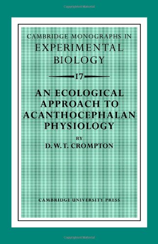D Crompton An Ecological Approach To Acanthocephalan Physiology (Cambridge Monographs In Experimental Biology, Band 17)