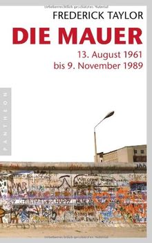 Die Mauer: 13. August 1961 bis 9. November 1989