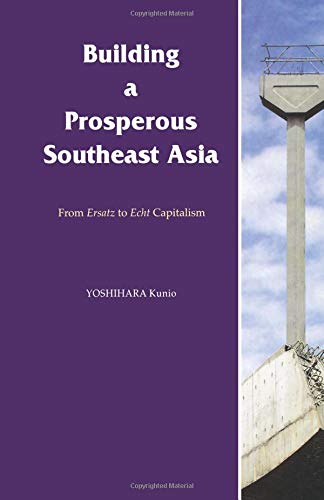 Building a Prosperous Southeast Asia: Moving from Ersatz to Echt Capitalism