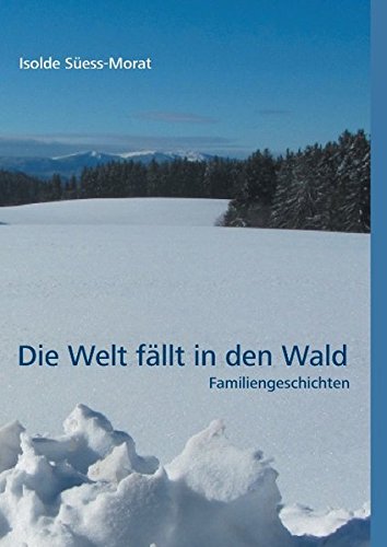 Die Welt fällt in den Wald: Familiengeschichten