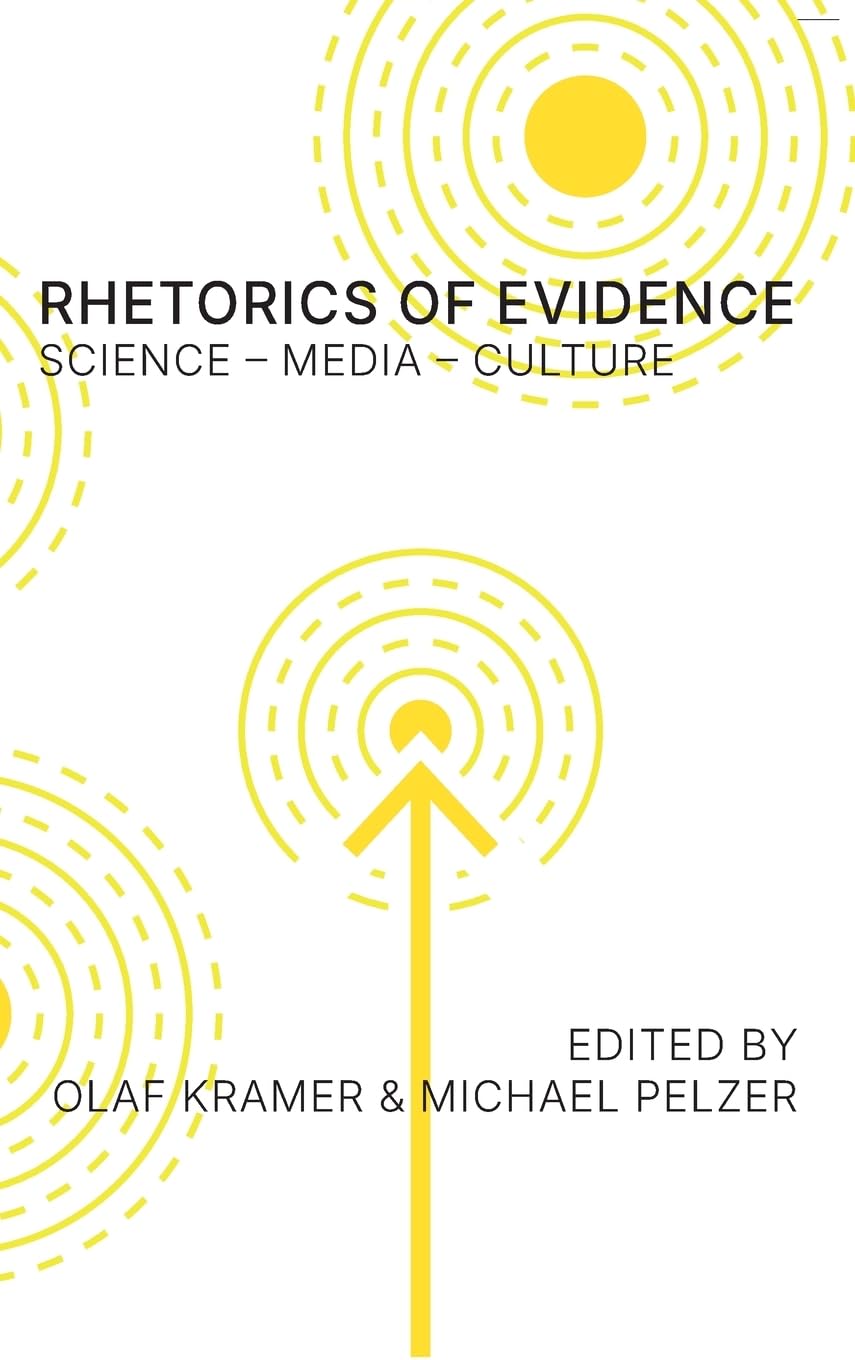 Rhetorics of Evidence: Science - Media - Culture: Science - Media - Culture