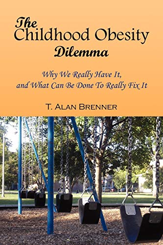 The Childhood Obesity Dilemma: Why We Really Have It, and What Can Be Done to Really Fix It