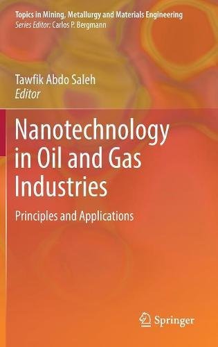 Nanotechnology in Oil and Gas Industries: Principles and Applications (Topics in Mining, Metallurgy and Materials Engineering)