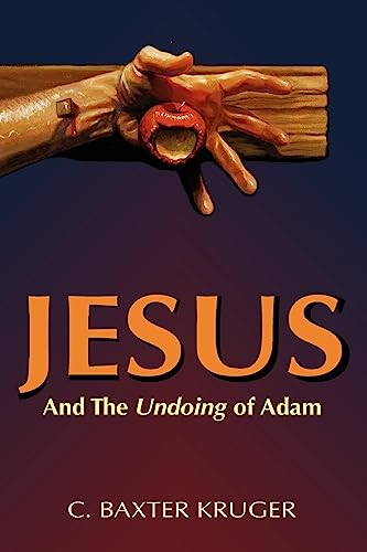 Kruger, C. Baxter Jesus And The Undoing Of Adam