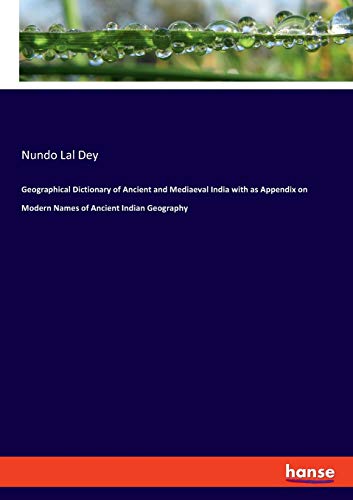 Geographical Dictionary of Ancient and Mediaeval India with as Appendix on Modern Names of Ancient Indian Geography