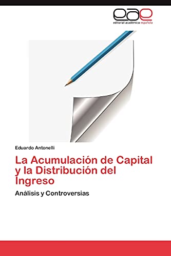 La Acumulación de Capital y la Distribución del Ingreso: Análisis y Controversias