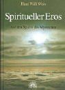 Spiritueller Eros. Auf den Spuren des Mystischen