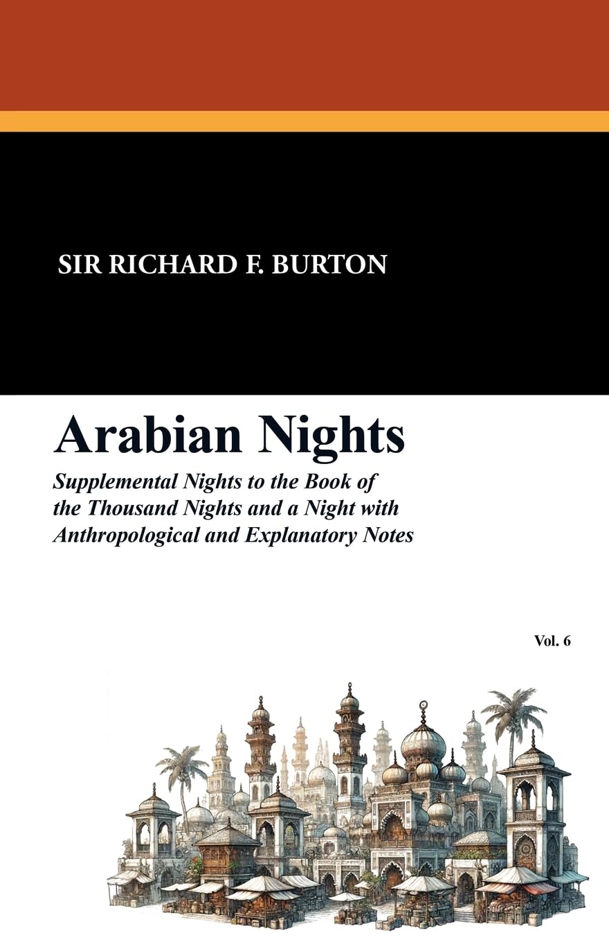Arabian Nights: Supplemental Nights to the Book of the Thousand Nights and a Night with Notes and Anthropological and Explanatory, Vol (Supplemental ... with Notes Anthropological and Ex, Band 6)