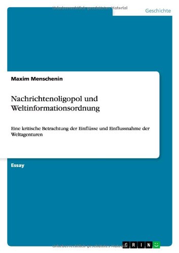 Nachrichtenoligopol und Weltinformationsordnung: Eine kritische Betrachtung der Einflüsse und Einflussnahme der Weltagenturen