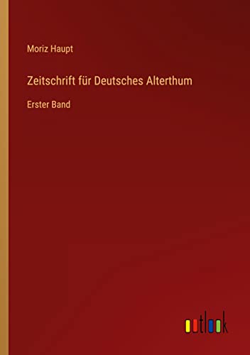 Zeitschrift für Deutsches Alterthum: Erster Band