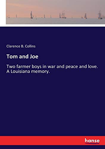 Tom and Joe: Two farmer boys in war and peace and love. A Louisiana memory.