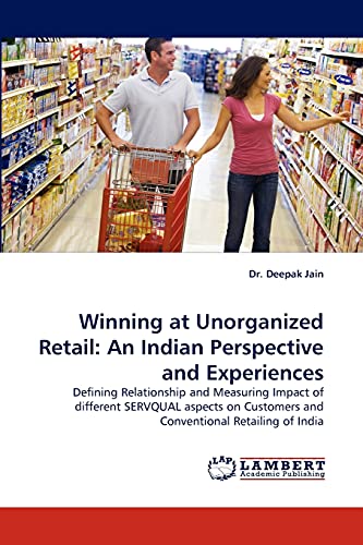 Winning at Unorganized Retail: An Indian Perspective and Experiences: Defining Relationship and Measuring Impact of different SERVQUAL aspects on Customers and Conventional Retailing of India