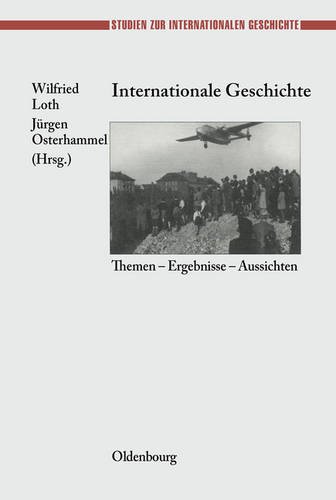 Internationale Geschichte: Themen - Ergebnisse - Aussichten (Studien Zur Internationalen Geschichte, Band 10)