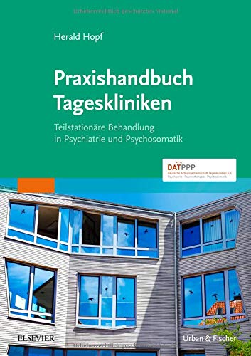 Praxishandbuch Tageskliniken: Teilstationäre Behandlung in Psychiatrie und Psychosomatik