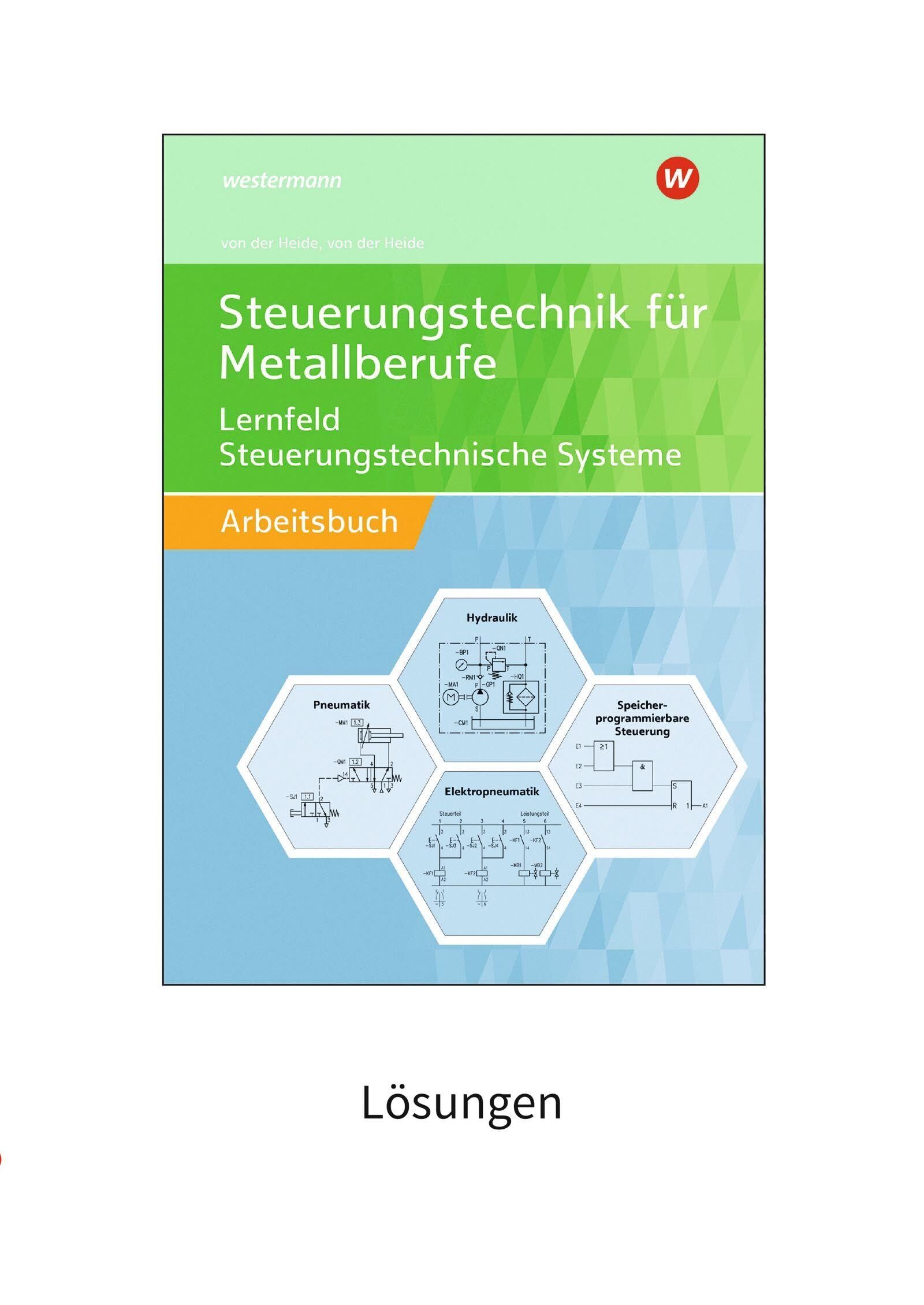 Steuerungstechnik für Metallberufe. Lernfeld Steuerungstechnische Systeme Lösungen: Lernfeld Steuerungstechnische Systeme Lösungen