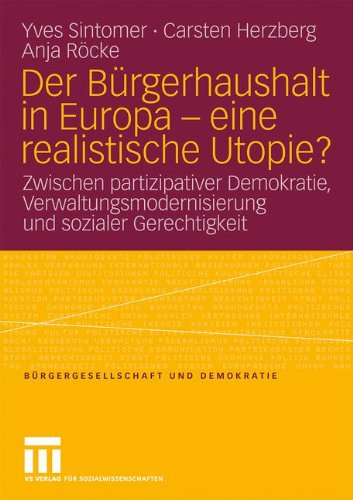 Der Bürgerhaushalt in Europa - eine realistische Utopie?: Zwischen Partizipativer Demokratie, Verwaltungsmodernisierung und sozialer Gerechtigkeit (Bürgergesellschaft und Demokratie) (German Edition)