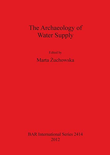 The Archaeology of Water Supply (BAR International)