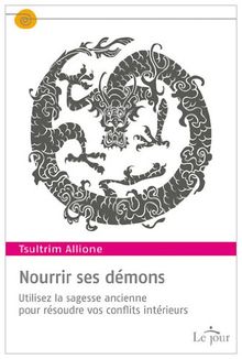 Nourrir ses démons : Utilisez la sagesse ancienne pour résoudre vos conflits intérieurs