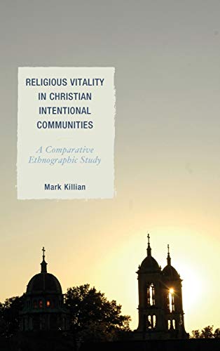 Religious Vitality in Christian Intentional Communities: A Comparative Ethnographic Study (Ethnographies of Religion)