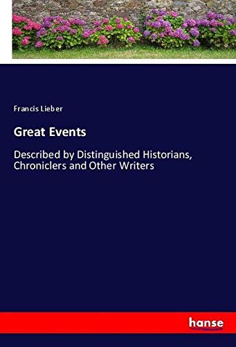 Great Events: Described by Distinguished Historians, Chroniclers and Other Writers