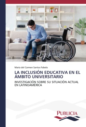 LA INCLUSIÓN EDUCATIVA EN EL ÁMBITO UNIVERSITARIO: INVESTIGACIÓN SOBRE SU SITUACIÓN ACTUAL EN LATINOAMÉRICA