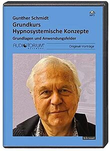 Grundkurs Hypnosystemische Konzepte, 4 MP3-CDs, Grundlagen und Anwendungsfelder