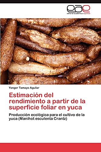 Estimación del rendimiento a partir de la superficie foliar en yuca: Producción ecológica para el cultivo de la yuca (Manihot esculenta Crantz)