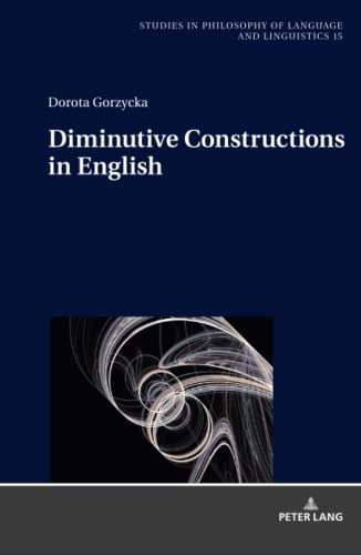 Diminutive Constructions in English (Studies in Philosophy of Language and Linguistics, Band 15)