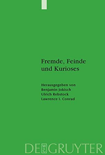 Fremde, Feinde und Kurioses: Innen- und Außenansichten unseres muslimischen Nachbarn (Studien zur Geschichte und Kultur des islamischen Orients)