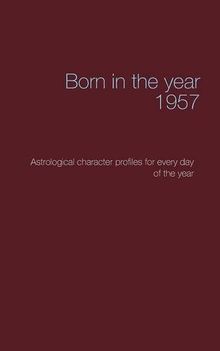 Born in the year 1957: Astrological character profiles for every day of the year