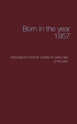Born in the year 1957: Astrological character profiles for every day of the year