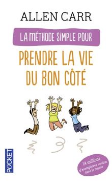 La méthode simple pour prendre la vie du bon côté