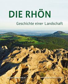 Die Rhön - Geschichte einer Landschaft (Schriften des Vonderau Museums der Stadt Fulda)