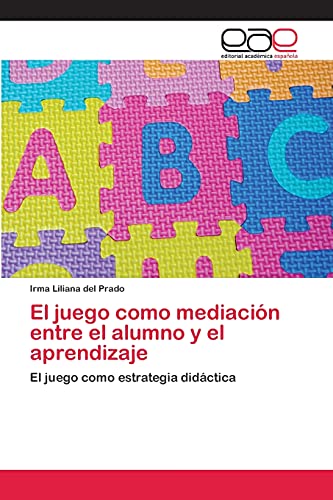 El juego como mediación entre el alumno y el aprendizaje: El juego como estrategia didáctica