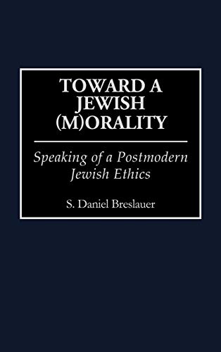 Toward a Jewish (M)Orality: Speaking of a Postmodern Jewish Ethics (Contributions to the Study of Religion)