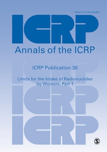 ICRP Publication 30: Limits for the Intake of Radionuclides by Workers, Part 1 (International Commission on Radiological Protection)