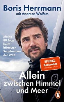 Allein zwischen Himmel und Meer: Meine 80 Tage beim härtesten Segelrennen der Welt - Der Bestseller jetzt im Paperback: Boris Herrmann über seine ... Vendée Globe 2020/21. Mit zahlreichen Bildern