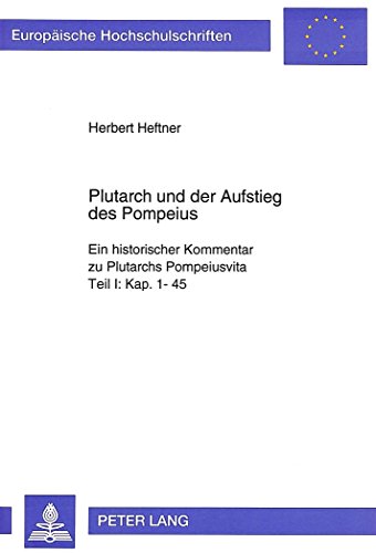 Plutarch und der Aufstieg des Pompeius: Ein historischer Kommentar zu Plutarchs Pompeiusvita- Teil I: Kap. 1-45 (Europäische Hochschulschriften / ... / Publications Universitaires Européennes)