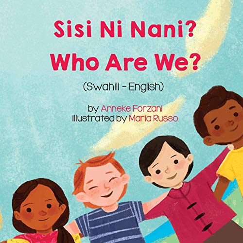 Anneke Forzani Who Are We? (Swahili-English), Sisi Ni Nani? (Language Lizard Bilingual Living In Harmony)