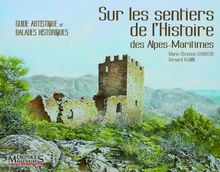 Sur les sentiers de l'histoire des Alpes-Maritimes : guide artistique et balades historiques
