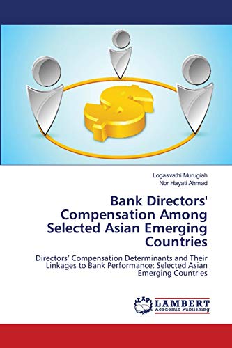 Bank Directors' Compensation Among Selected Asian Emerging Countries: Directors’ Compensation Determinants and Their Linkages to Bank Performance: Selected Asian Emerging Countries