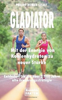 Gladiator - Mit der Energie von Kohlenhydraten zu neuer Stärke: Entdecken Sie die über 2.000 Jahre alte Ernährungsstrategie