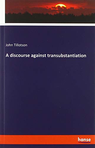 A discourse against transubstantiation