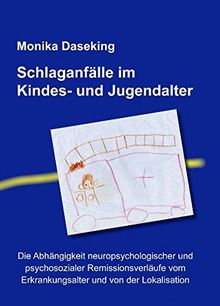 Schlaganfälle im Kindes- und Jugendalter: Die Abhängigkeit neuropsychologischer und psychosozialer Remissionsverläufe vom Erkrankungsalter und von der Lokalisation