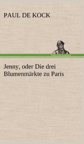 Jenny, oder Die drei Blumenmärkte zu Paris
