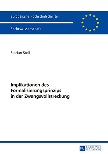 Implikationen des Formalisierungsprinzips in der Zwangsvollstreckung (Europäische Hochschulschriften - Reihe II)