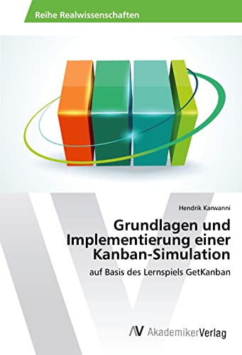 Grundlagen und Implementierung einer Kanban-Simulation: auf Basis des Lernspiels GetKanban