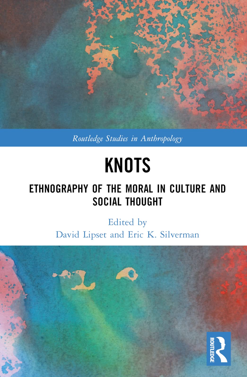 Knots: Ethnography of the Moral in Culture and Social Thought (Routledge Studies in Anthropology)