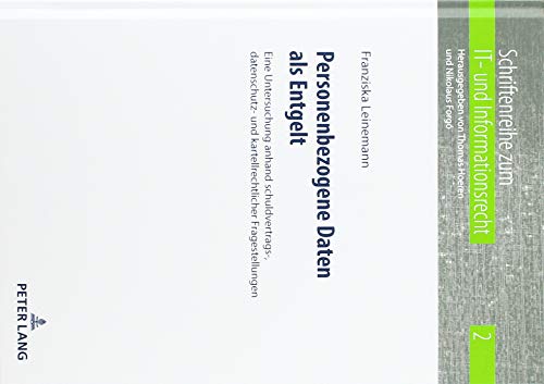 Personenbezogene Daten als Entgelt: Eine Untersuchung anhand schuldvertrags-, datenschutz- und kartellrechtlicher Fragestellungen (Schriftenreihe zum IT- und Informationsrecht, Band 2)
