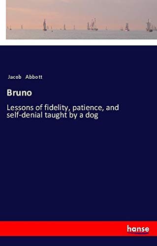 Bruno: Lessons of fidelity, patience, and self-denial taught by a dog